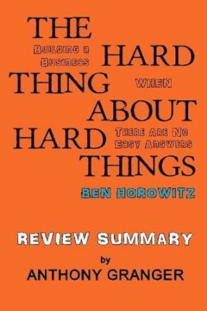 Bild des Verkufers fr The Hard Thing About Hard Things Ben Horowitz - Review Summary: Building a Business When There Are No Easy Answers zum Verkauf von WeBuyBooks 2