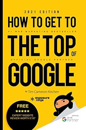 Bild des Verkufers fr How To Get To The Top Of Google in 2021: The Plain English Guide to SEO (Digital Marketing by Exposure Ninja) zum Verkauf von WeBuyBooks 2