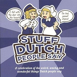 Image du vendeur pour Stuff Dutch people say: a celebration of the weird, wacky and wonderful things Dutch people say mis en vente par WeBuyBooks