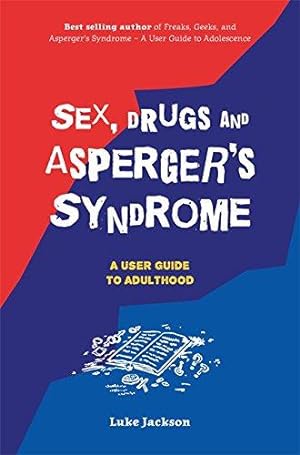 Bild des Verkufers fr Sex, Drugs and Asperger's Syndrome (ASD): A User Guide to Adulthood zum Verkauf von WeBuyBooks