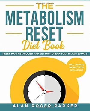 Bild des Verkufers fr The Metabolism Reset Diet Book: Reset Your Metabolism and Get Your Dream Body in Just 30 Days incl. 30 Days Weight Loss Challenge zum Verkauf von WeBuyBooks 2