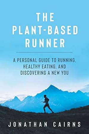 Seller image for The Plant Based Runner: A Personal Guide to Running, Healthy Eating, and Discovering a New You for sale by WeBuyBooks 2