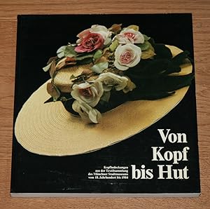 Seller image for Von Kopf bis Hut. Kopfbedeckungen aus der Textilsammlung des Mnchner Stadtmuseums vom 18. Jh. - 1984. for sale by Antiquariat Gallenberger