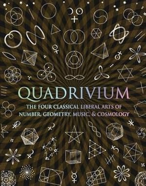 Bild des Verkufers fr Quadrivium: The Four Classical Liberal Arts of Number, Geometry, Music, & Cosmology (Wooden Books) zum Verkauf von WeBuyBooks