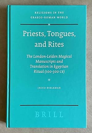 Priests, Tongues, and Rites. The London-Leiden Magical Manuscripts and Translation in Egyptian Ri...