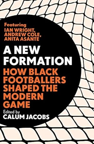 Seller image for A New Formation: How Black Footballers Shaped the Modern Game for sale by WeBuyBooks