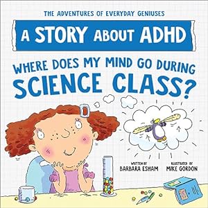 Image du vendeur pour Where Does My Mind Go During Science Class? : A Story About ADHD mis en vente par GreatBookPrices