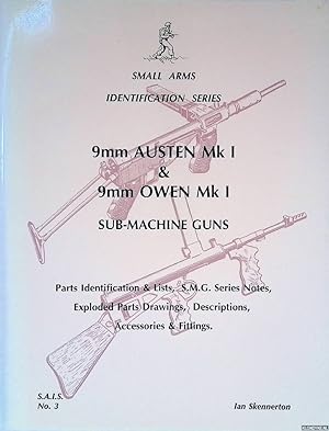 Seller image for 9mm Austen Mk I & 9mm Owen Mk I Sub-Machine Guns: Parts Identification & Lists, S.M.G. Series Notes, Exploded Parts Drawings, Descriptions, Accessories & Fittings for sale by Klondyke