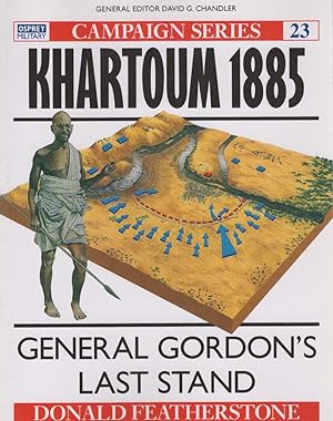 Imagen del vendedor de KHARTOUM 1885 : GENERAL GORDON'S LAST STAND (CAMPAIGN, NO 23) a la venta por Boomer's Books