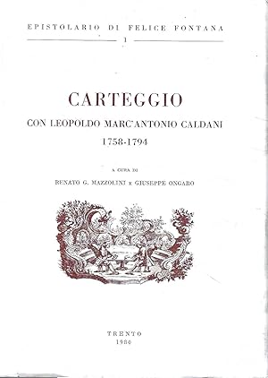 Carteggio con Leopoldo Marc'Antonio Caldani 1758 - 1794 (Epistolario di Felice Fontana, I)