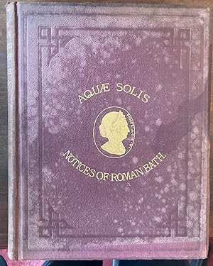 Immagine del venditore per AQUAE SOLIS, OR NOTICES OF ROMAN BATH. venduto da Graham York Rare Books ABA ILAB
