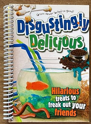Seller image for Disgustingly Delicious: Hilarious Treats to Freak Out Your Friends for sale by Molly's Brook Books