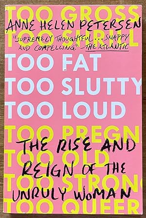 Too Fat, Too Slutty, Too Loud: The Rise and Reign of the Unruly Woman