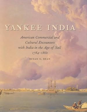 Seller image for Yankee India : American Commercial and Cultural Encounters With India in the Age of Sail 1784-1860 for sale by GreatBookPricesUK