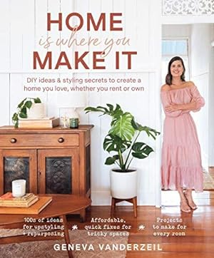 Seller image for Home Is Where You Make It: DIY ideas and styling secrets to create a home you love - whether you rent or own for sale by WeBuyBooks