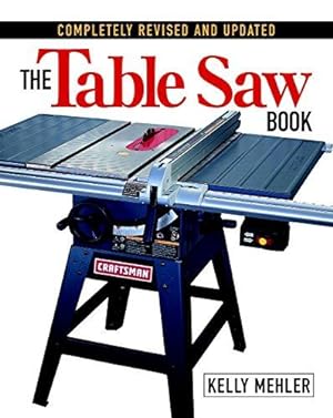 Bild des Verkufers fr The Table Saw Book: Completely Revised and Updated zum Verkauf von WeBuyBooks