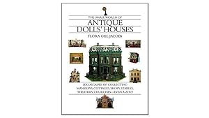 Seller image for Small World Of Antique Dolls' Houses : Six Decades of Collecting Mansions, Cottages, Shops, Stables, Theaters, Churches-Even A Zoo for sale by GreatBookPrices