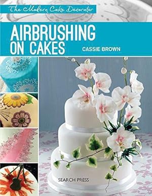 Seller image for Modern Cake Decorator: Airbrushing on Cakes for sale by WeBuyBooks