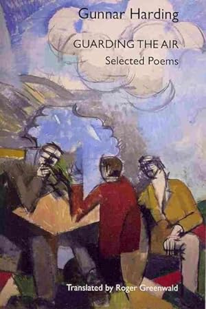 Bild des Verkufers fr Guarding the Air : Selected Poems of Gunnar Harding zum Verkauf von GreatBookPrices