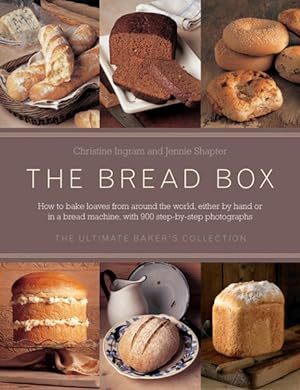 Seller image for Bread Box : The Ultimate Baker's Collection: How to Bake Loaves from Around the World, Either by Hand or in a Bread Machine, with 970 Step-by-Step Photographs for sale by GreatBookPrices