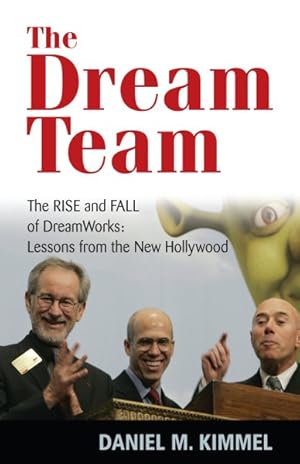 Bild des Verkufers fr Dream Team : The Rise and Fall of DreamWorks : Lessons from the New Hollywood zum Verkauf von GreatBookPricesUK