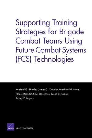 Seller image for Supporting Training Strategies for Brigade Teams Using Future Combat Systems Fcs Technologies for sale by GreatBookPricesUK