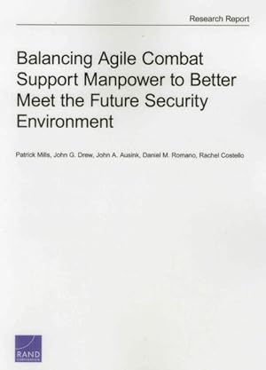 Image du vendeur pour Balancing Agile Combat Support Manpower to Better Meet the Future Security Environment mis en vente par GreatBookPricesUK