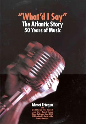 Seller image for What'd I Say : The Atlantic Story : 50 Years of Music for sale by GreatBookPrices