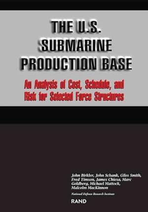 Imagen del vendedor de U.S. Submarine Production Base : An Analysis of Cost, Schedule, and Risk for Selected Force Structures a la venta por GreatBookPricesUK