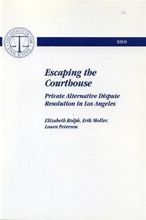 Imagen del vendedor de Escaping the Courthouse : Private Alternative Dispute Resolution in Los Angeles a la venta por GreatBookPricesUK