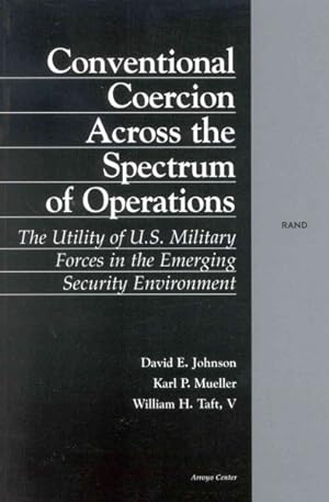 Seller image for Conventional Coercion Across the Spectrum of Operations : The Utility of U.S. Military Forces in the Emerging Security Environment for sale by GreatBookPrices