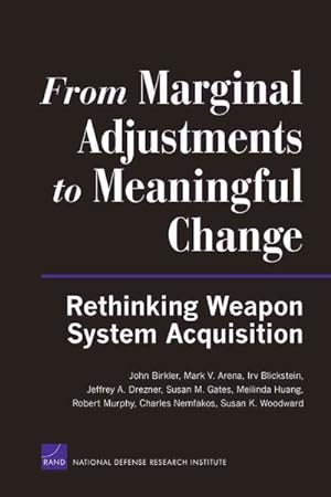 Bild des Verkufers fr From Marginal Adjustments to Meaningful Change : Rethinking Weapon System Aquisitions zum Verkauf von GreatBookPrices