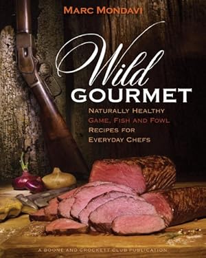 Bild des Verkufers fr Wild Gourmet : Naturally Healthy Game, Fish and Fowl Recipes for Everyday Chefs zum Verkauf von GreatBookPricesUK