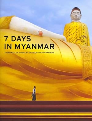 Image du vendeur pour 7 Days in Myanmar : A Portrait of Burma by 30 Great Photographers mis en vente par GreatBookPricesUK