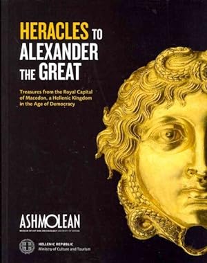 Seller image for Heracles to Alexander the Great : Treasures from the Royal Capital of Macedon, a Hellenic Kingdom in the Age of Democracy for sale by GreatBookPrices