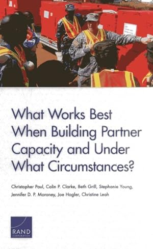 Seller image for What Works Best When Building Partner Capacity and Under What Circumstances? for sale by GreatBookPricesUK