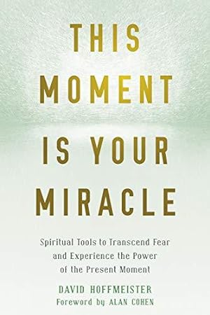 Bild des Verkufers fr This Moment Is Your Miracle: Spiritual Tools to Transcend Fear and Experience the Power of the Present Moment zum Verkauf von WeBuyBooks