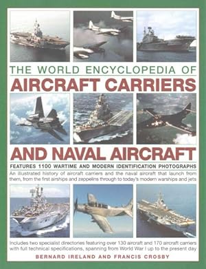 Immagine del venditore per World Encyclopedia of Aircraft Carriers and Naval Aircraft : An Illustrated History Of Aircraft Carriers And The Naval Aircraft That Launch From Them, From The First Airships And Zeppelins To Today's Modern Warships And Jets venduto da GreatBookPricesUK