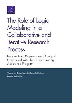 Seller image for Role of Logic Modeling in a Collaborative and Iterative Research Process : Lessons from Research and Analysis Conducted with the Federal Voting Assistance Program for sale by GreatBookPrices