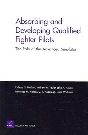 Image du vendeur pour Absorbing and Developing Qualified Fighter Pilots : The Role of the Advanced Simulator mis en vente par GreatBookPrices