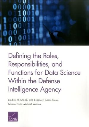 Seller image for Defining the Roles, Responsibilities, and Functions for Data Science Within the Defense Intelligence Agency for sale by GreatBookPrices