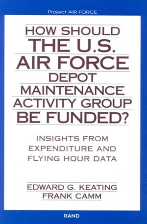Seller image for How Should the U.S. Air Force Depot Maintenance Activity Group Be Funded : Insights from Expenditures and Flying Hour Data for sale by GreatBookPrices