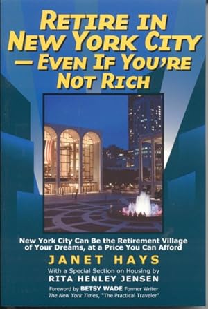 Image du vendeur pour Retire in New York City--Even If You're Not Rich : New York City Can Be the Retirement Village of Your Dreams, at a Price You Can Afford mis en vente par GreatBookPrices