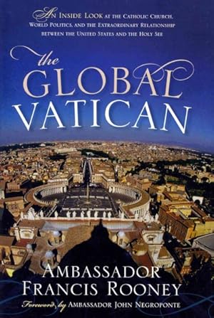 Seller image for Global Vatican : An Inside Look at the Catholic Church, World Politics, and the Extraordinary Relationship Between the United States and the Holy See for sale by GreatBookPrices