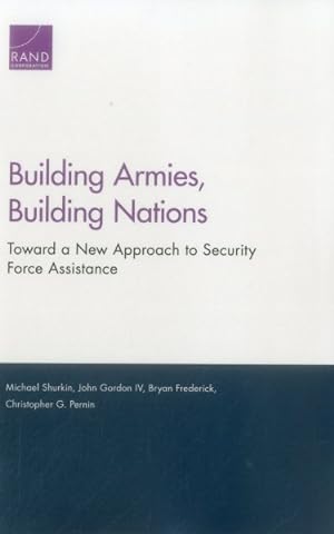 Seller image for Building Armies, Building Nations : Toward a New Approach to Security Force Assistance for sale by GreatBookPrices