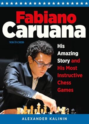 Seller image for Fabiano Caruana : His Amazing Story and His Most Instructive Chess Games for sale by GreatBookPricesUK