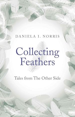 Seller image for Collecting Feathers : Tales from The Other Side for sale by GreatBookPrices