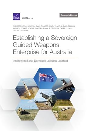 Bild des Verkufers fr Establishing a Sovereign Guided Weapons Enterprise for Australia : International and Domestic Lessons Learned zum Verkauf von GreatBookPrices