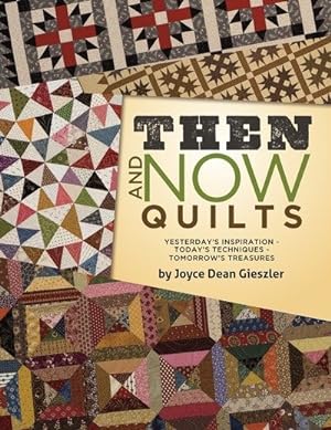 Imagen del vendedor de Then and Now Quilts : Yesterday's Inspiration - Today's Techniques - Tomorrow's Treasures a la venta por GreatBookPrices