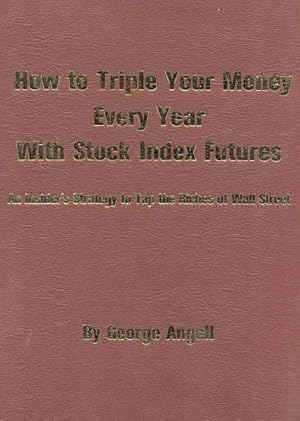 Seller image for How to Triple Your Money Every Year With Stock Index Futures : An Insider's Strategy to Tap the Riches of Wall Street for sale by GreatBookPrices